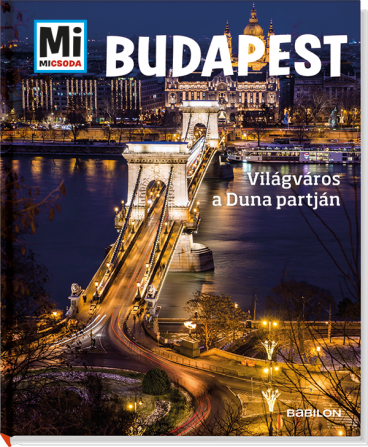 Mi MICSODA Budapest – Világváros a Duna partján