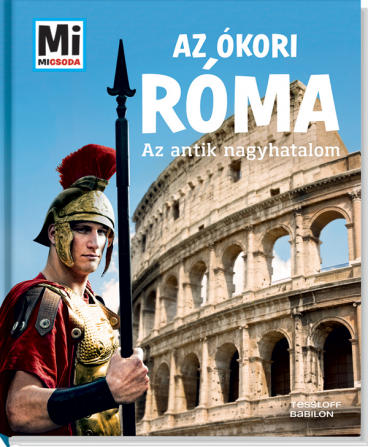Mi MICSODA Az ókori Róma – Az antik nagyhatalom